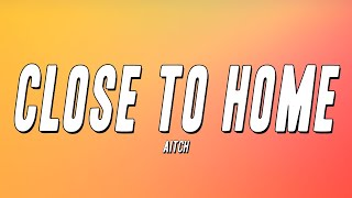 Aitch - Close To Home (Lyrics)