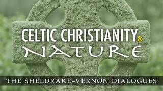 Celtic Christianity And Nature: Sheldrake-Vernon Dialogue 47