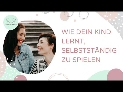 Video: Wie Können Sie Ihrem Kind Helfen, Selbstständig Zu Spielen?