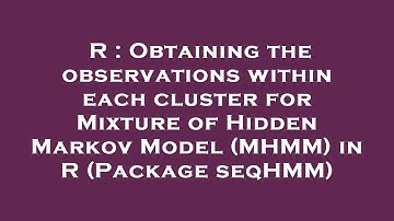 R : Obtaining the observations within each cluster for Mixture of Hidden Markov Model (MHMM) in R (P