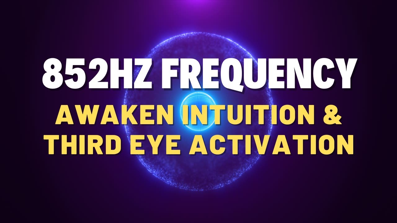 852Hz Frequency – Awaken Intuition & Third Eye Activation - YouTube
