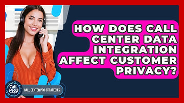 How Does Call Center Data Integration Affect Customer Privacy? - Call Center Pro Strategies