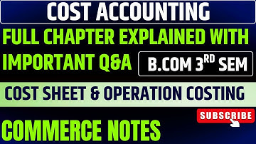 Cost Sheet & Operation Costing | B.Com 3rd Sem Cost Accounting Full Chapter with Important Q&A | PU