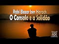 O CONSOLO E A SOLIDÃO - Os sábios do Talmud 109