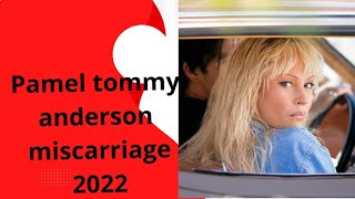 Pamel tommy anderson miscarriage 2022