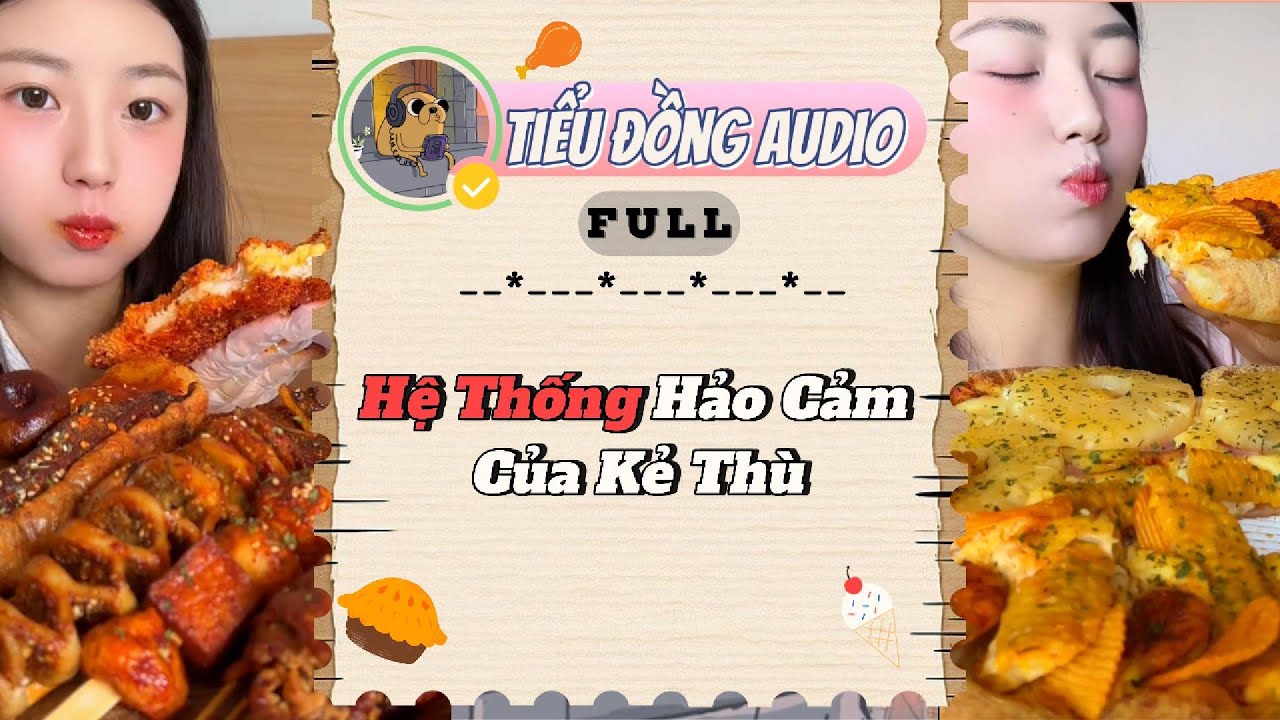 [AUDIO x MUKBANG]Hệ Thống Hảo Cảm Của Kẻ Thù| Tiểu Đồng audio #truyenaudio #mukbang #audio