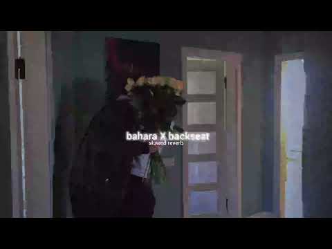 Bahara X Backseat - Ezu (slowed+reverb)