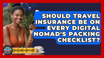 Should Travel Insurance Be On Every Digital Nomad