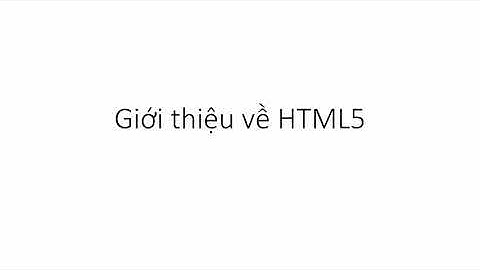 Học HTML5 từ đầu | Bài 34: Giới thiệu về HTML 5, những nội dung chính và chuẩn bị | Learn Everything