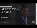 APRENDENDO A AMAR | Dr. Rodrigo Silva | Igreja Unasp SP |