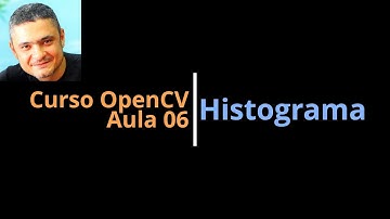 Curso OpenCV (Processamento de Imagens) - Aula06: Histograma