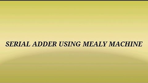 SERIAL ADDER USING MEALY MACHINE||DSD