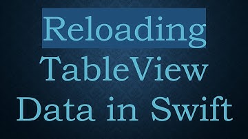 Reloading TableView Data in Swift