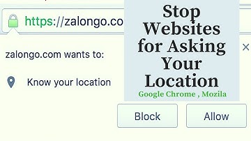 Stop Websites for Asking Your Location,Google Chrome ,Mozilla
