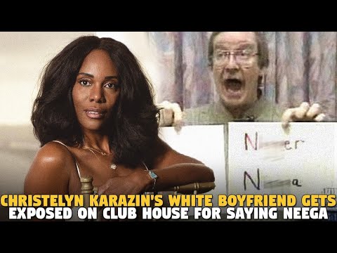 Christelyn Karazin's White Boyfriend Gets Exposed on Club House For Saying NEEGA & GUESS WHO MAD?