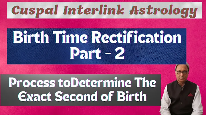 Birth Time Rectification in Astrology (Part-2) | Cuspal Interlink Astrology