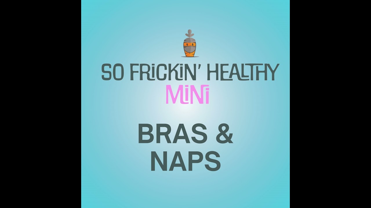 Take Off Your Bra and Take a Nap - So Frickin' Mini