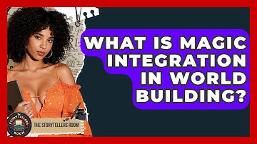 What Is Magic Integration In World Building? | The Storytellers Room News