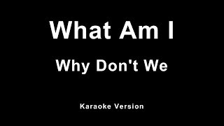 Why Don't We - What Am I (Karaoke)