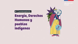 Conversatorio: Energía, Derechos Humanos y pueblos indígenas