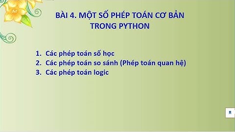 [Lập trình Python, phép tính số học, phép tính logic] Bài 4. các phép tính cơ bản trong Python