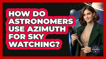How Do Astronomers Use Azimuth For Sky Watching? - Astronomy Made Simple
