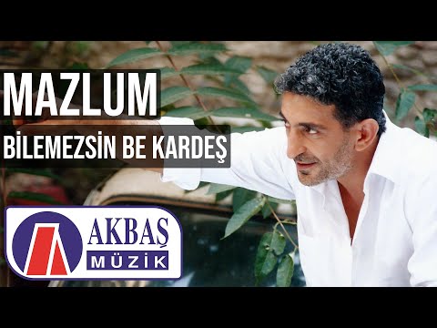 Mazlum – Bilemezsin Be Kardeş