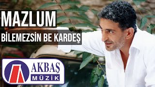 Mazlum – Bilemezsin Be Kardeş