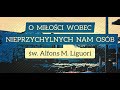 O MIŁOŚCI WOBEC NIEPRZYCHYLNYCH NAM OSÓB /św. Alfons M. Liguori/