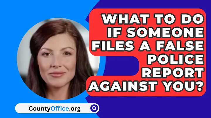 What To Do If Someone Files A False   Police Report Against You? - CountyOffice.org
