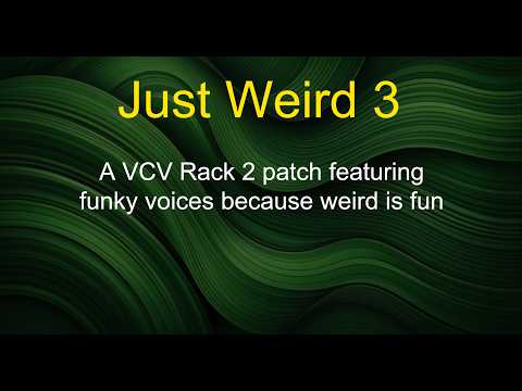Just Weird 3 - A VCV Rack 2 patch featuring funky voices because weird is fun
