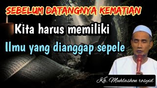 Download Lagu Sebelum datangnya kematian kita harus memiliki ilmu yang dianggap sepele ini. | kh muhlashon rosyid MP3