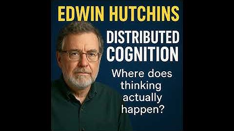 Edwin Hutchins: How Your Mind Extends Into the World | Distributed Cognition Explained