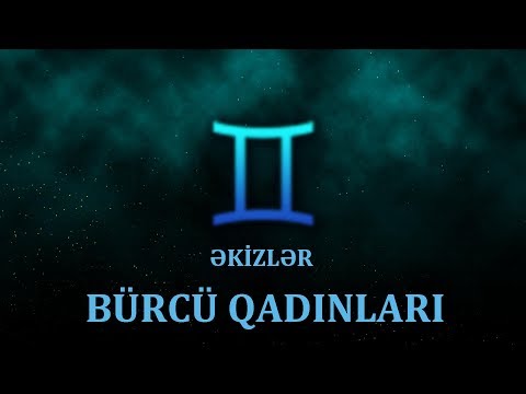 ƏKİZLƏR BÜRCLƏRİNİN CƏLBEDİCİ XÜSUSİYYƏTLƏRİ.ƏKİZLƏR BÜRCÜ HAQQINDA MƏLUMAT.ƏKİZLƏR BÜRCÜ QADINLARI.