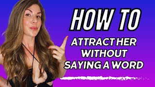 How To Attract A Woman Without Saying A Word