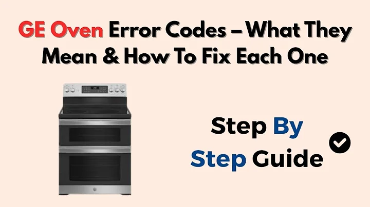 GE Oven Error Codes – What They Mean & How To Fix Each One
