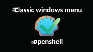 Bring the classic windows menu with openshell