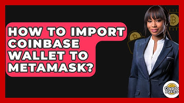 How to Import Coinbase Wallet to MetaMask? - CryptoBasics360.com