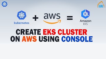 Kubernetes on AWS - Create Kubernetes Cluster on Amazon EKS