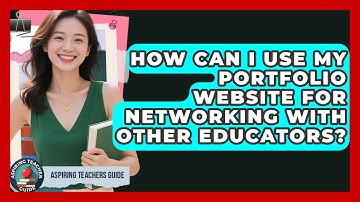 How Can I Use My Portfolio Website For Networking With Other Educators? - Aspiring Teacher Guide