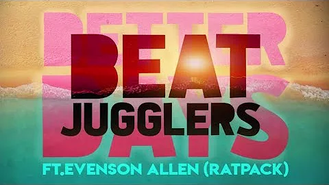 Beat Jugglers - Better Days (ft Evenson Allen) - O...