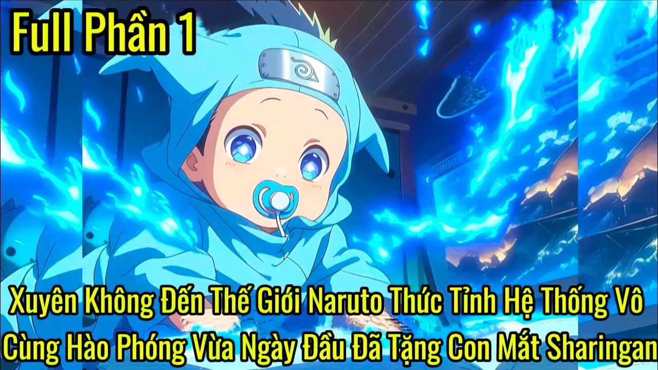 Xuyên Không Đến Thế Giới Naruto Thức Tỉnh Hệ Thống Vừa Ngày Đầu Đã Tặng Con Mắt Sharingan | Phần 1