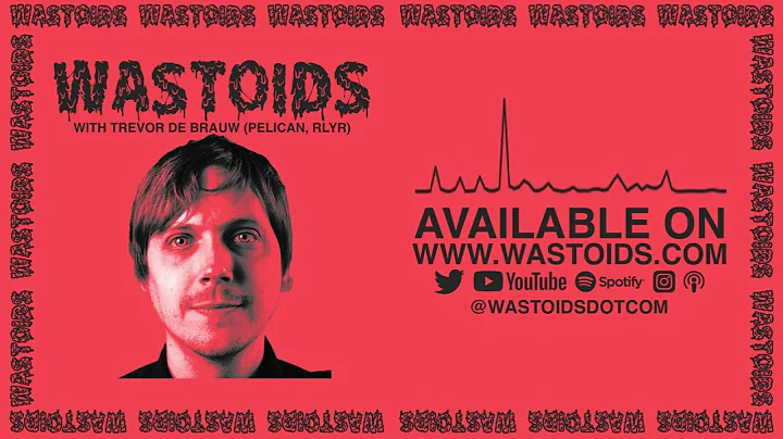 Trevor De Brauw (Pelican, RLYR) | WASTOIDS With