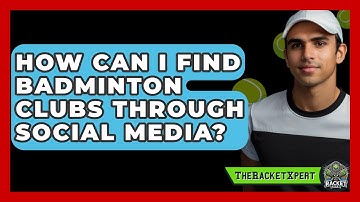 How Can I Find Badminton Clubs Through Social Media? | The Racket Xpert News