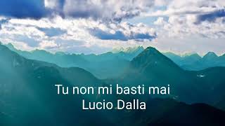 Tu non mi basti mai - Lucio Dalla con testo