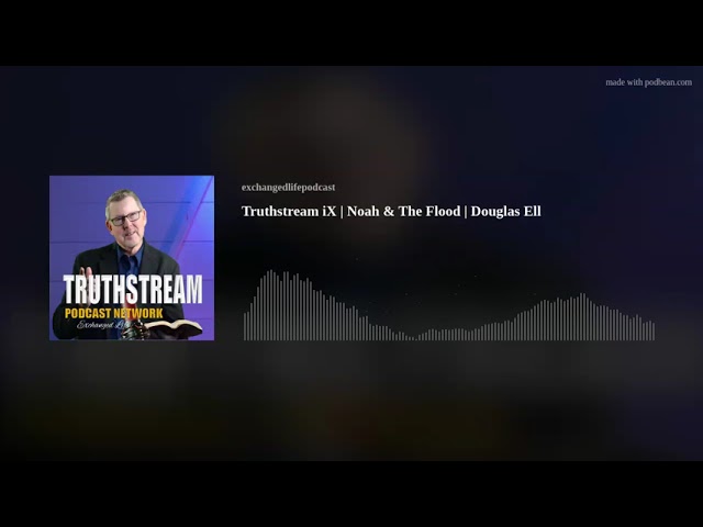 Truthstream iX | Noah & The Flood | Douglas Ell