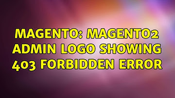 Magento: Magento2 admin logo showing 403 Forbidden error (2 Solutions!!)