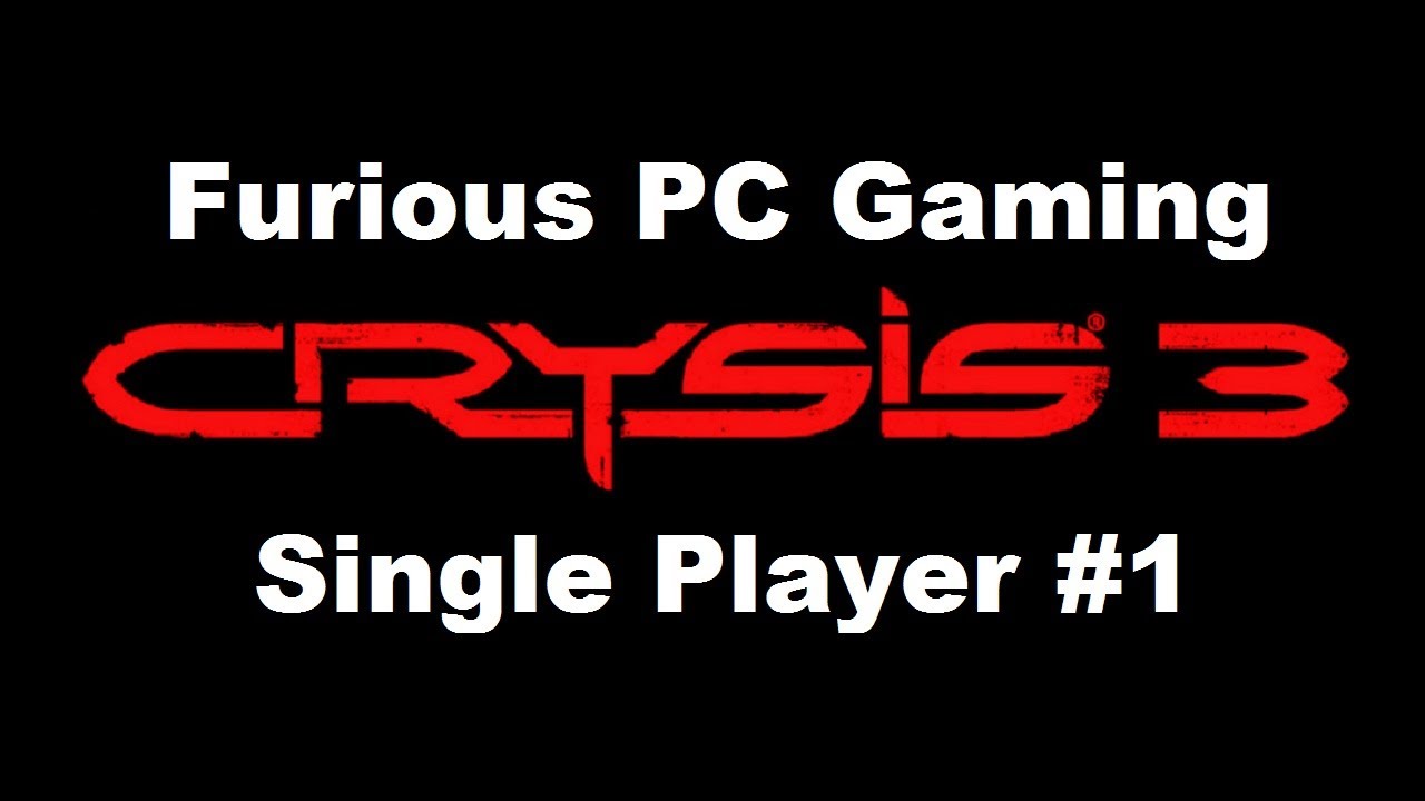 Furious PC Gaming - Crysis 3 Single Player #1