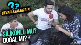 Silikonlu mu? Doğal mı? | Cevaplayamazsın #6