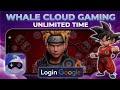 Whale Cloud Gaming Unlimited Time, No Wechat, Login Google, Best Cloud Gaming, App Unlimited Time